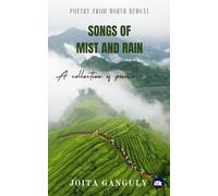Songs of Mist and Rain : A Collection of Poems : Poetry from North Bengal