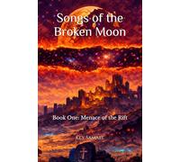 Songs of the Broken Moon: Book One: Menace of the Rift