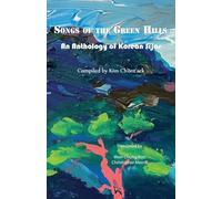 Songs of the Green Hills: An Anthology of Korean Sijos