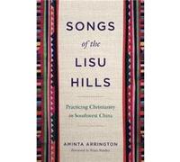 Songs of the Lisu Hills - Arrington Aminta Assistant Professor of Intercultural Studies John Brown University - Pennsylvania State University Press - Livr Arrington Aminta Assistant Professor of Inter