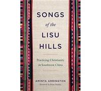 Songs of the Lisu Hills - Arrington Aminta Assistant Professor of Intercultural Studies John Brown University - Pennsylvania State University Press - Livr Arrington Aminta Assistant Professor of Inter