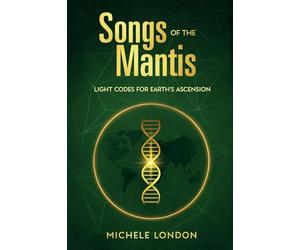 Songs of the Mantis: Light Codes for Earth's Ascension