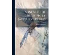 Songs Of The Mississippi, By Jacob Irving Hess