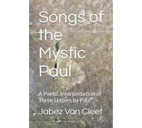 Songs of the Mystic Paul: A Poetic Interpretation of Three Letters by Paul