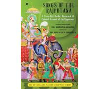 Songs of the Rajputana: A Proto-Riti Bardic, Historical and Colonial Account of the Rajputana