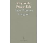 Songs of the Russian Epic: Bylinas and stories of heroes, myth, and medieval lore with scholarly notes