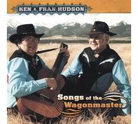 Songs of the Wagonmaster by Ken Hudson & Fran