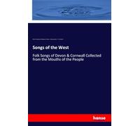 Songs of the West: Folk Songs of Devon & Cornwall Collected from the Mouths of the People