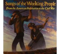 Songs of the Working People From the American Revolution to Civil War