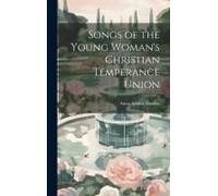 Songs Of The Young Woman's Christian Temperance Union