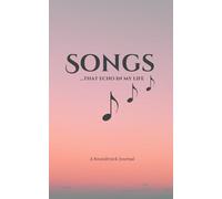 Songs… That Echo in My Life: A Guided Journal to Capture the Music, Memories & Emotions Behind Every Song