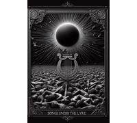 Songs Under The Lyre By Allegro Leon K.: The Complete Anthology Of Divinely Inspired Lyrical Poems For Those Seeking Enlightenment At All Ages, Across All Times.