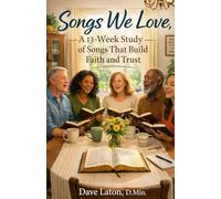 Songs We Love: A 13-Week Study of Songs That Build Faith and Trust