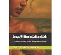 Songs Written in Salt and Skin: A Caribbean Testament to Love, Sensuality & Soft Strength