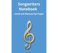 Songwriters Notebook: Book for Musicians, Singers & Songwriters | Lined Paper & Manuscript Paper for Recording Lyrics & Music | Gift for Music Lovers, Students & Teachers