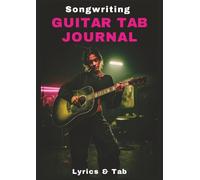 Songwriting GUITAR TAB JOURNAL: Lyrics & Tab • Two-Page Layout • Labeled Staves & Chords • Numbered Pages