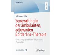Songwriting in Der Ambulanten, Adjuvanten Borderline-therapie: Eine Analyse Der Wirkfaktoren Und Potenziale