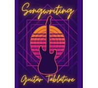 Songwriting Journal: Guitar Tablature + Lyric Pages for Creative Musicians: Volume 4