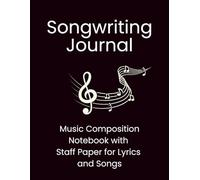 Songwriting Journal: Music Composition Notebook with Staff Paper for Lyrics and Songs