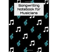 Songwriting Notebook For Musicians: Treble Clef Sheet Music And Lyric Journal For Singers, Songwriters, And Composers