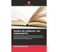 Sonho de infância: ser empresário!: Análise quantitativa - Relação entre o consumo de meios de comunicação a.I. e a intenção de se tornar profissionalmente independente