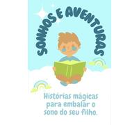 Sonhos e Aventuras: Histórias mágicas para embalar o sono do seu filho.