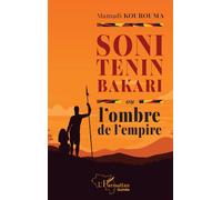 Soni Tenin Bakari ou l’ombre de l’empire - Mamadi Kourouma - L'harmattan - broché - Roman