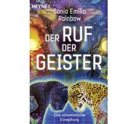 Sonia Emilia Rainbow Der Ruf der Geister: Eine schamanische Einweihung (Poche)