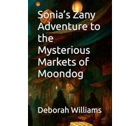 Sonia’s Zany Adventure to the Mysterious Markets of Moondog