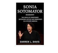 Sonia Sotomayor Biography: The Voice of Conscience Defending Justice and Democracy in a Divided America