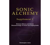 Sonic Alchemy Supplement 1: Between Silence and Sound. Phenomenology of sound and singing bowls