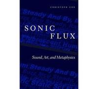Sonic Flux: Sound, Art, and Metaphysics - [Version Originale] Inconnu (Auteur)