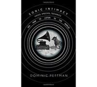 Sonic Intimacy: Voice, Species, Technics (or, How To Listen to the World) - [Livre en VO] Dominic Pettman (Auteur)