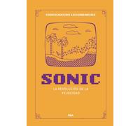 Sonic. La revolución de la velocidad (Videojuegos Legendarios) (Spanish Edition)
