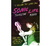 Sonic Life – Les nouvelles mémoires du membre fondateur de Sonic Youth – Faber & Faber