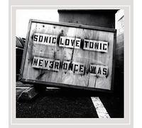 Sonic Love Tonic - Never Once Was