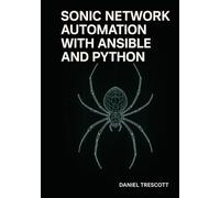 SONIC NETWORK AUTOMATION WITH ANSIBLE AND PYTHON: AUTOMATE SWITCH PROVISIONING, CONFIGURATION MANAGEMENT, AND MONITORING FOR WHITE-BOX HARDWARE AND MULTI-VENDOR CLOUD NETWORKS