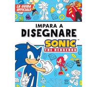 Sonic the Hedgehog. Impara a disegnare. La guida ufficiale