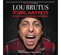 Sonic Warrior: My Life as a Rock N Roll Reprobate: Tales of Sex, Drugs and Vomiting at Inopportune Moments