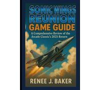 Sonic Wings Reunion Game Guide: A Comprehensive Review of the Arcade Classic’s 2025 Return