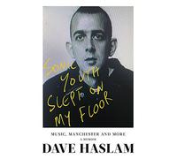 Sonic Youth Slept On My Floor: Music, Manchester, and More: A Memoir