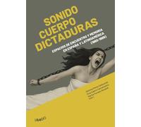 Sonido, cuerpo y dictaduras: Espacios de encuentro y memoria en España y Latinoamérica (1960-1989)