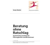 Sonja Radatz Beratung ohne Ratschlag: Systemisches Coaching für Führungs (Relié)