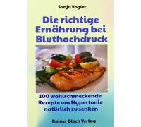 Sonja Vogler Die richtige Ernährung bei Bluthochdruck: 130 wohlschmecken (Poche)