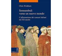Sonnambuli Verso Un Nuovo Mondo. L'affermazione Dei Comuni Nel Xii Secolo