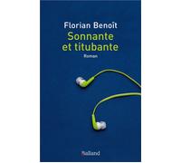 Sonnante et titubante - Florian Benoît - Balland - broché - Roman