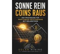 Sonne rein Coins raus: Der Praxisguide für profitables Kryptomining mit Solarstrom
