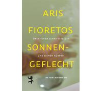 Sonnengeflecht Über einen Schriftsteller und seinen Körper - Aris Fioretos - Matthes & Seitz Berlin Verlag - ebook (ePub) - Livre