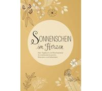 Sonnenschein im Herzen - Dein Tagebuch und Wochenplaner für strahlende Zuversicht, Motivation und Selbstliebe