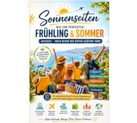 Sonnenseiten - Der komplette Reise-Guide für Frühling & Sommer: Von der ersten Idee bis zur perfekten Packliste: Flüge, Unterkünfte, Budget & nachhaltige Urlaubsplanung für Familien, Paare und Allein